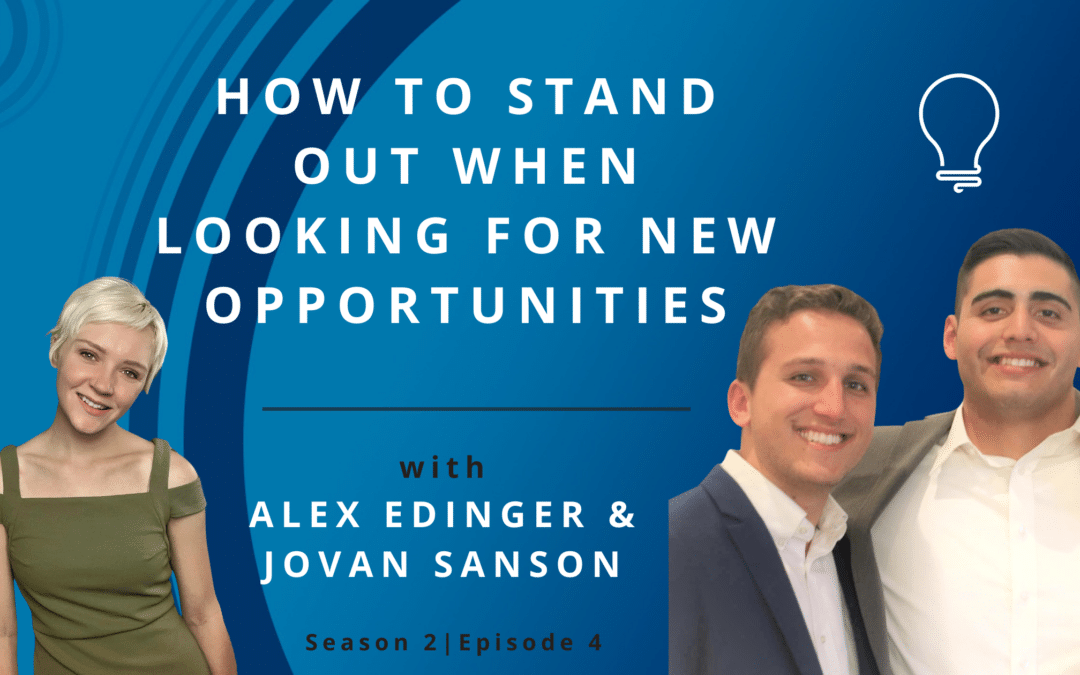 How To Stand Out When Looking For New Opportunities with Alex Edinger and Jovan Sanson