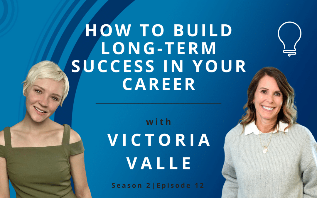 How to Build Long-term Success in Your Career with Victoria Valle