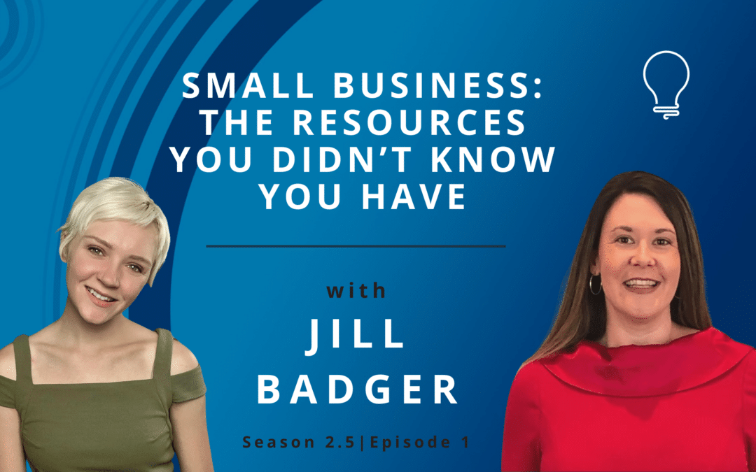 Small Business: The Resources You Didn’t Know You Have with Jill Badger