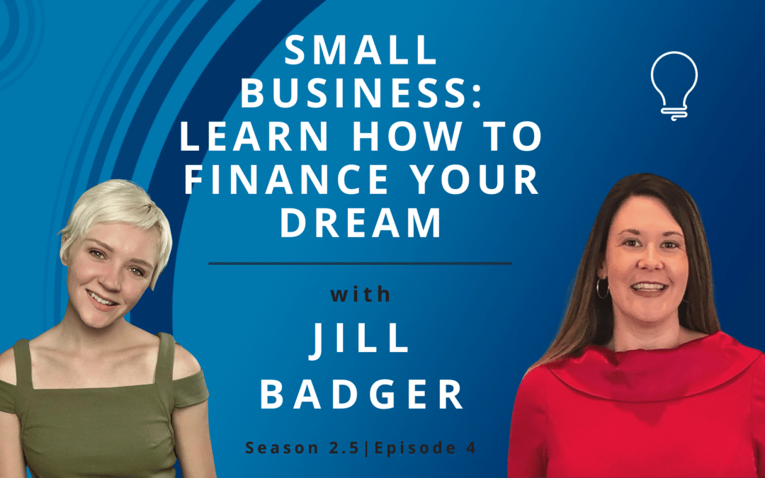 Small Business: Learn How to Finance Your Dream with Jill Badger