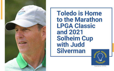 Toledo is Home to the Marathon LPGA Classic and 2021 Solheim Cup with Judd Silverman